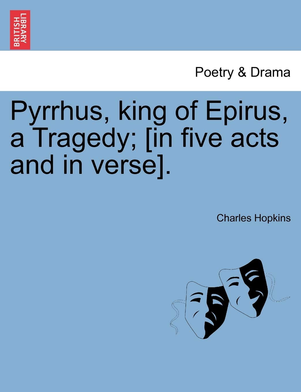 Pyrrhus, King of Epirus, a Tragedy; . Drama