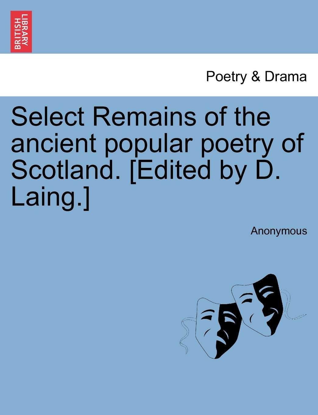 Select Remains of the Ancient Popular Poetry of Scotland. Drama