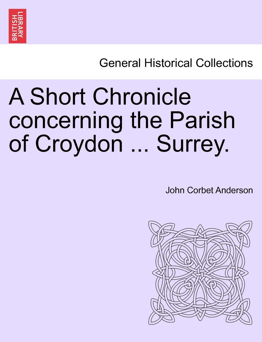 A Short Chronicle Concerning the Parish of Croydon ... Surrey. Politics & History