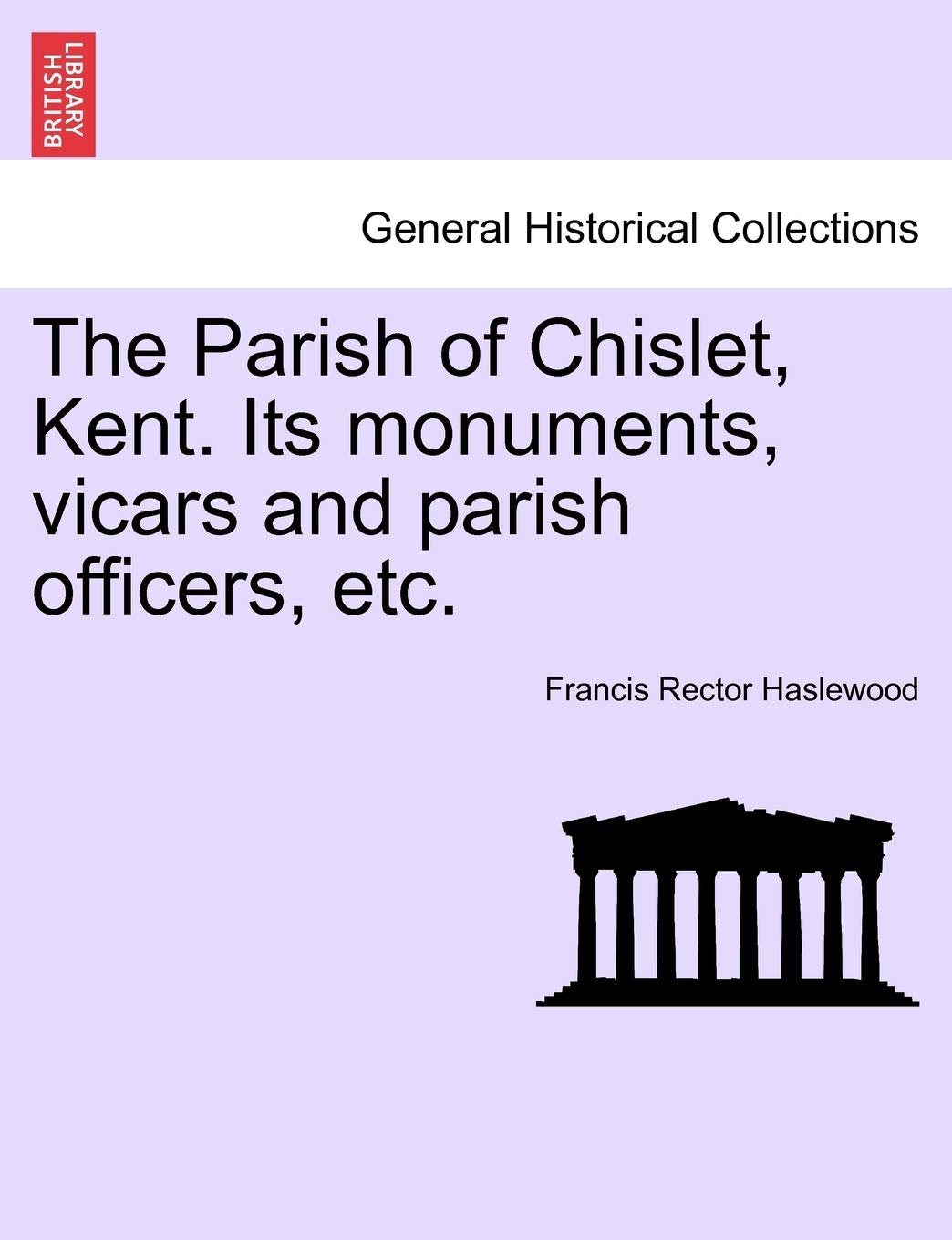 The Parish of Chislet, Kent. Its Monuments, Vicars and Parish Officers, Etc. Politics & History