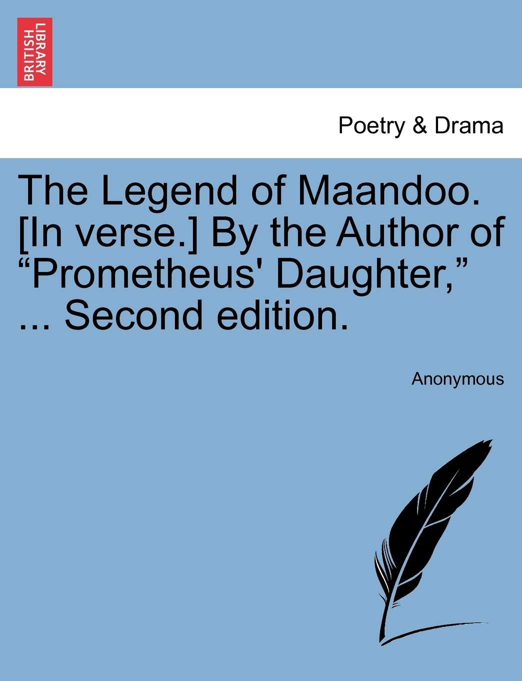 The Legend of Maandoo. by the Author of Prometheus' Daughter, ... Second Edition. Drama