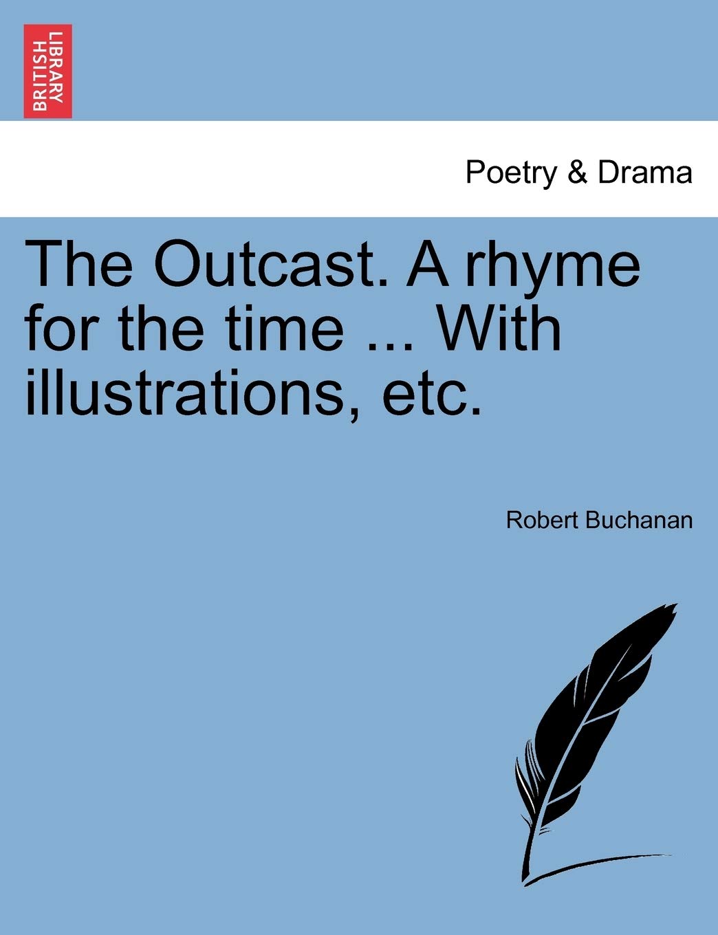 The Outcast. a Rhyme for the Time ... with Illustrations, Etc. Drama