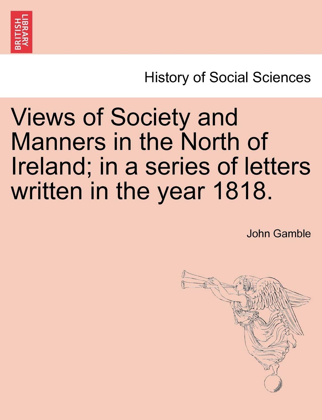 Views of Society and Manners in the North of Ireland; In a Series of Letters Written in the Year 1818. Social Sciences