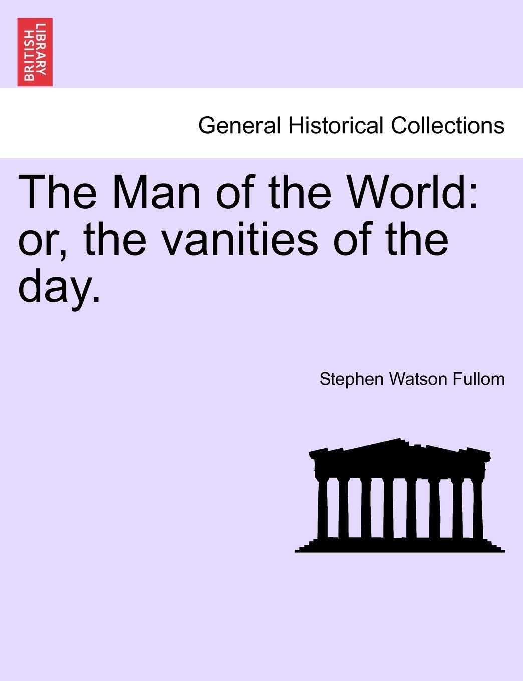 The Man of the World: Or, the Vanities of the Day. Politics & History