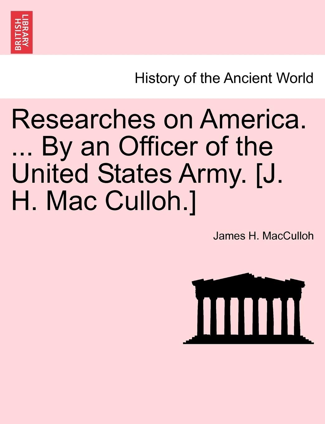 Researches on America. ... by an Officer of the United States Army. Politics & History