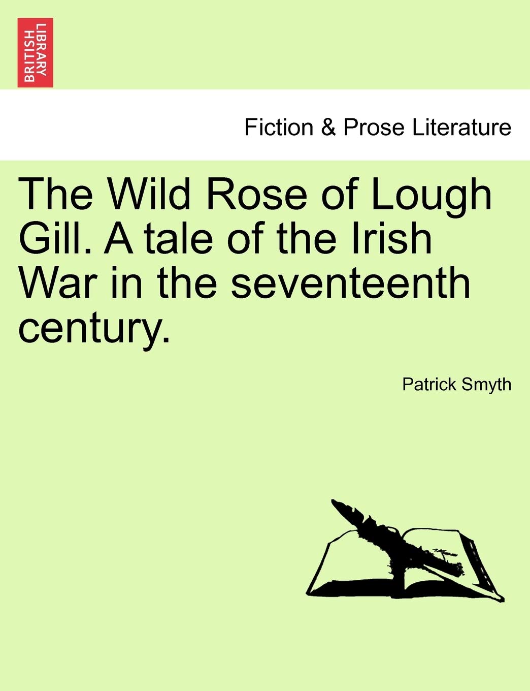 The Wild Rose of Lough Gill. a Tale of the Irish War in the Seventeenth Century. Contemporary literature