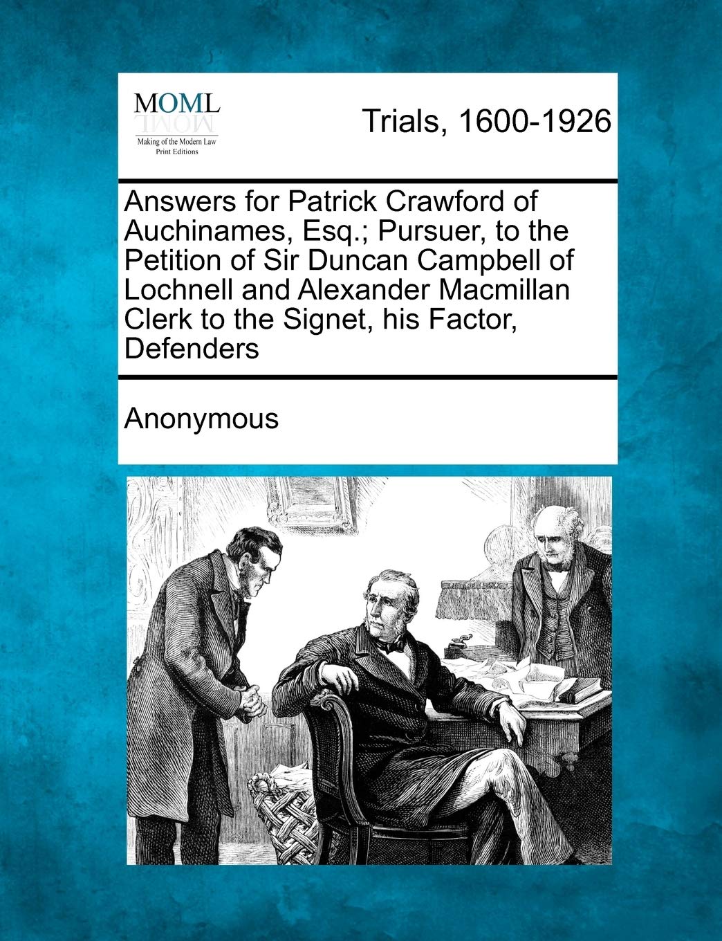 Answers for Patrick Crawford of Auchinames, Esq.; Pursuer, to the Petition of Sir Duncan Campbell of Lochnell and Alexander MacMillan Clerk to the Signet, His Factor, Defenders Law