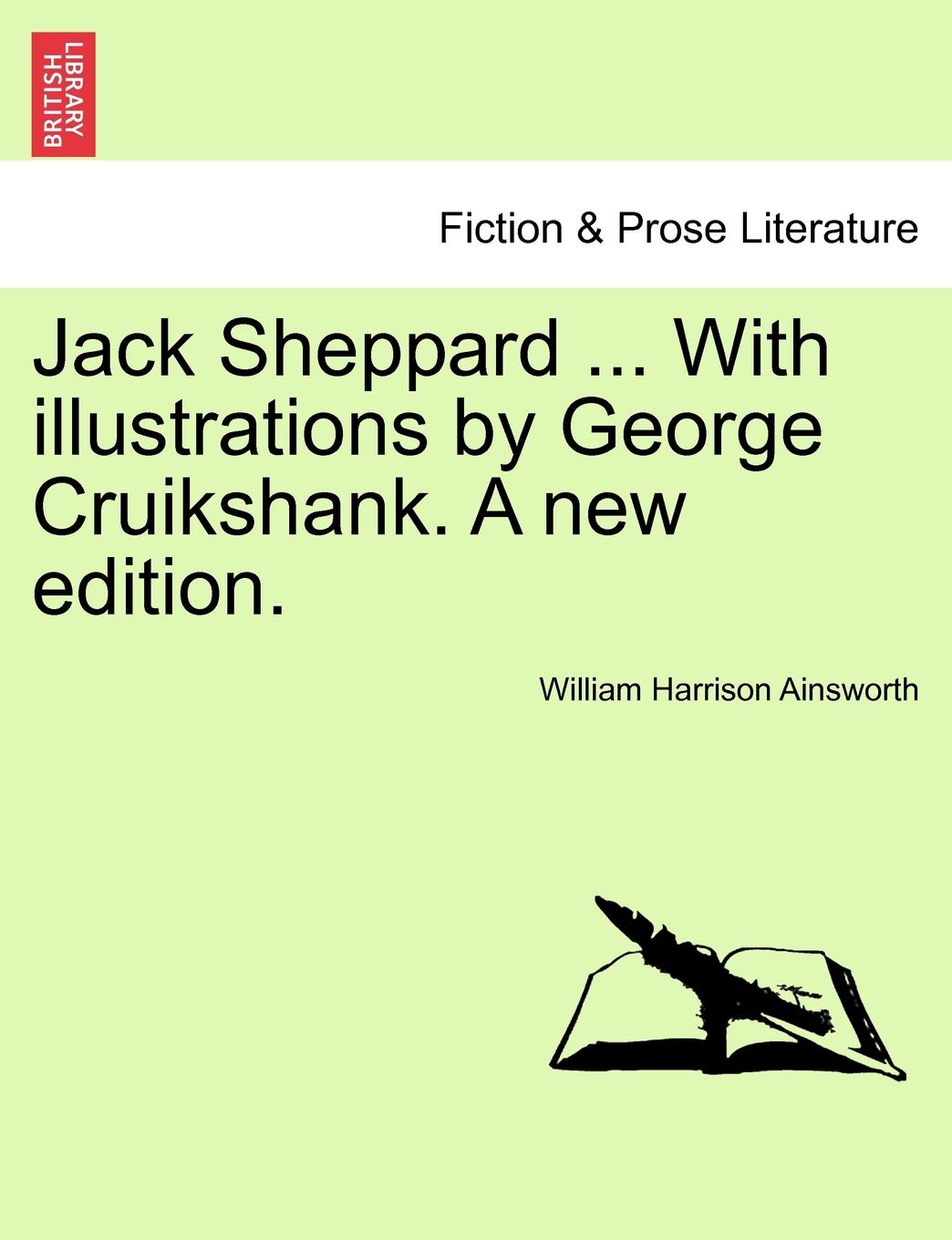 Jack Sheppard ... with Illustrations by George Cruikshank. a New Edition. Contemporary literature