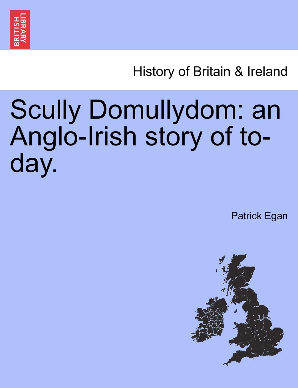 Scully Domullydom: An Anglo-Irish Story of To-Day. Politics & History