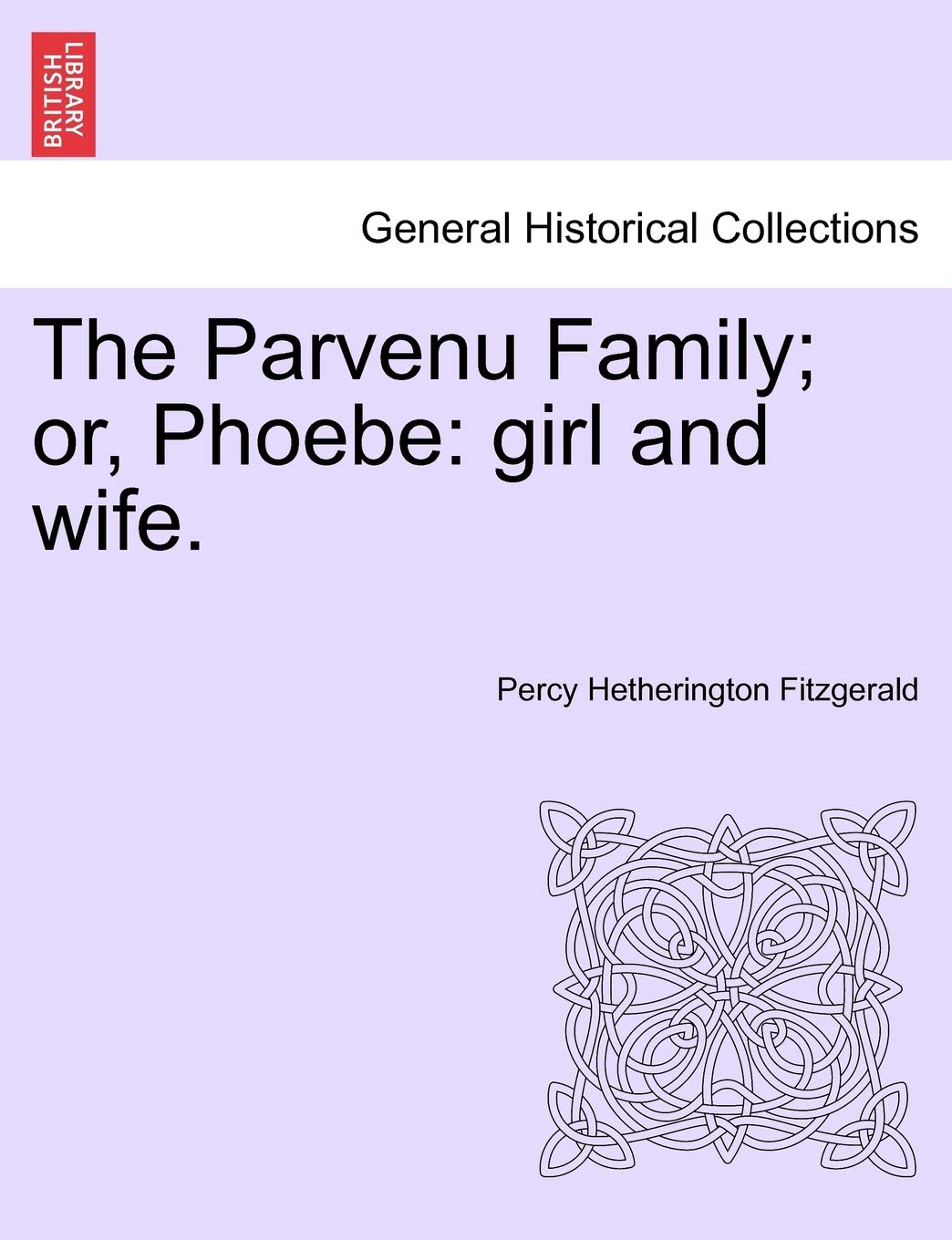 The Parvenu Family; Or, Phoebe: Girl and Wife. Politics & History
