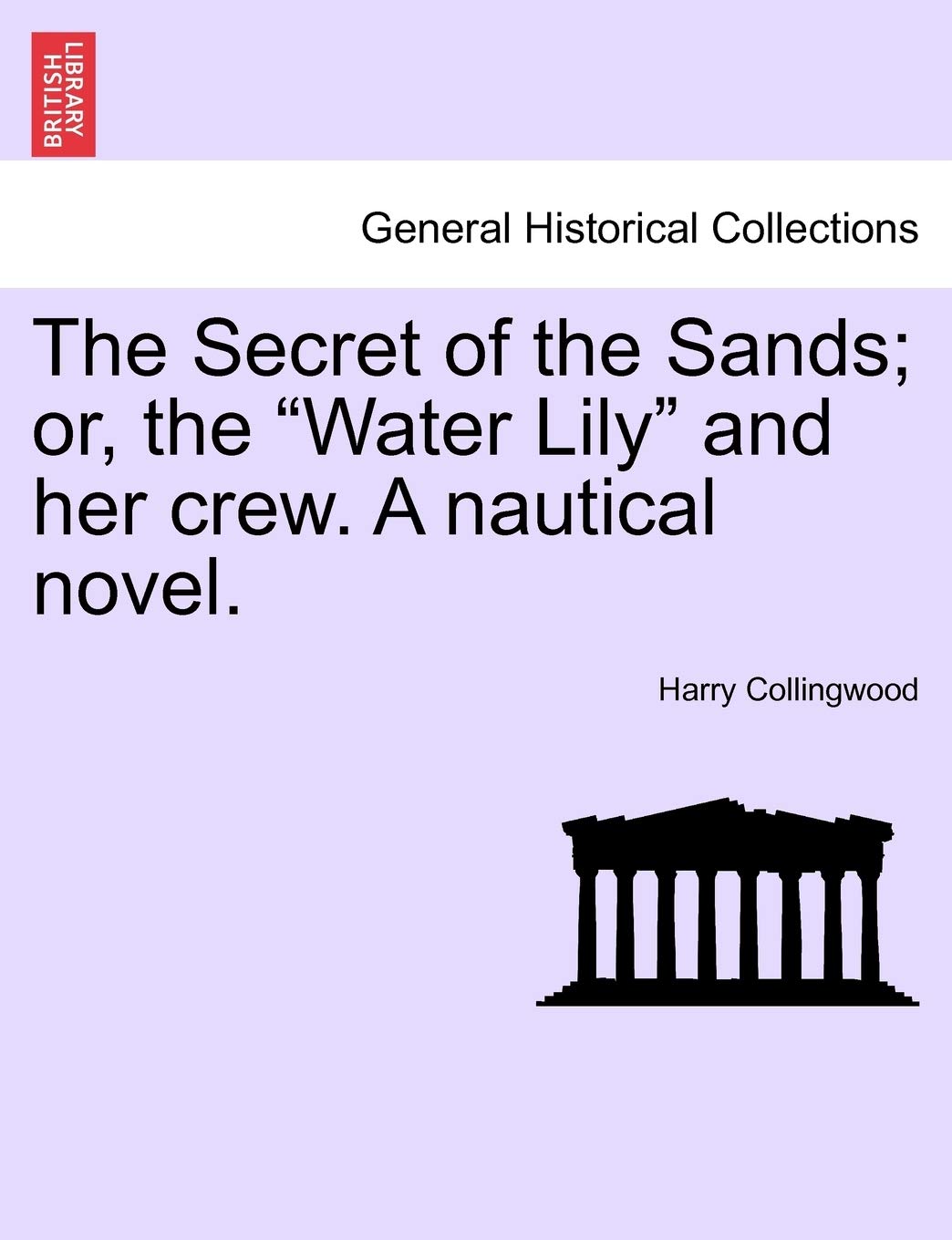 The Secret of the Sands; Or, the "Water Lily" and Her Crew. a Nautical Novel. Contemporary literature