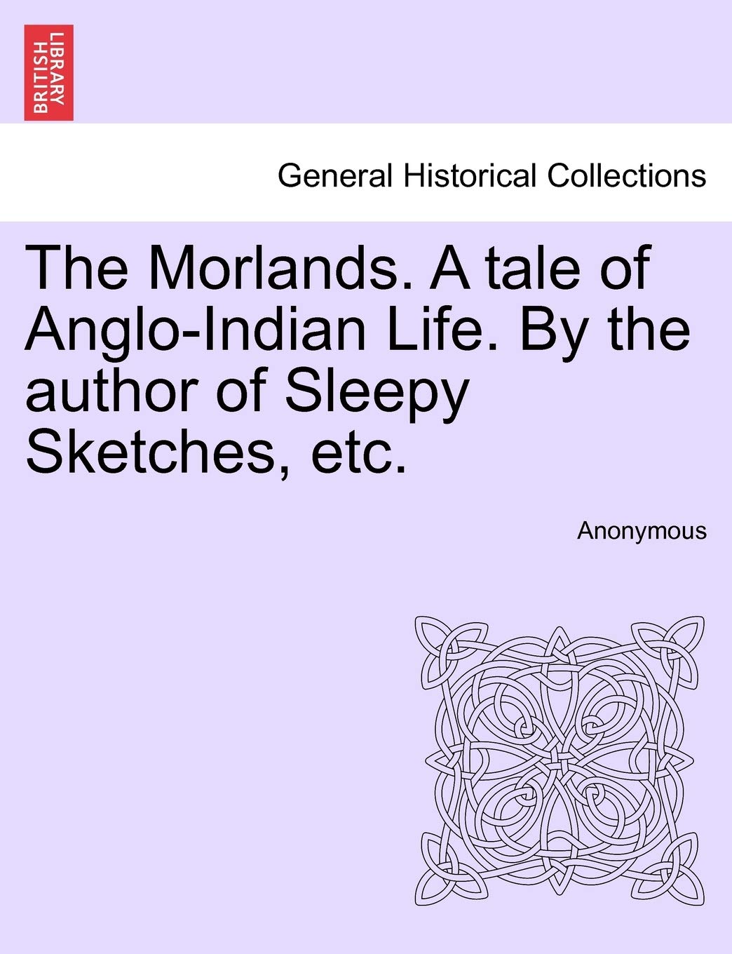 The Morlands. a Tale of Anglo-Indian Life. by the Author of Sleepy Sketches, Etc. Politics & History