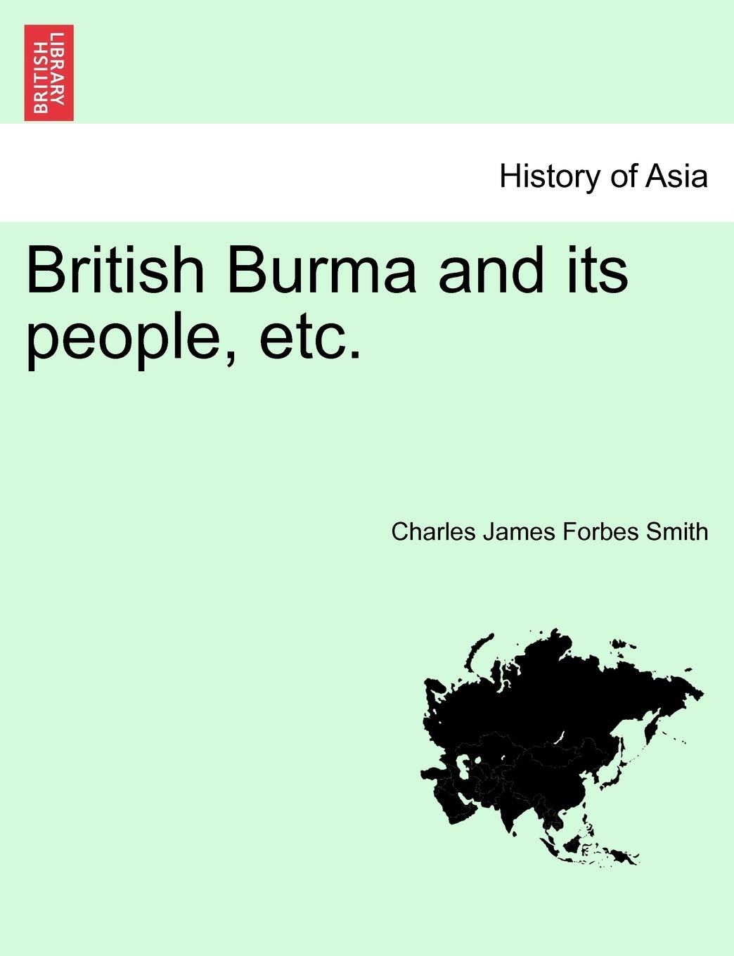 British Burma and Its People, Etc. Politics & History