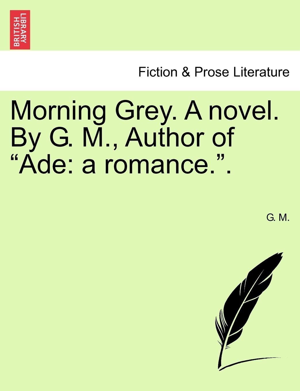 Morning Grey. a Novel. by G. M., Author of "Ade: A Romance.." Classics