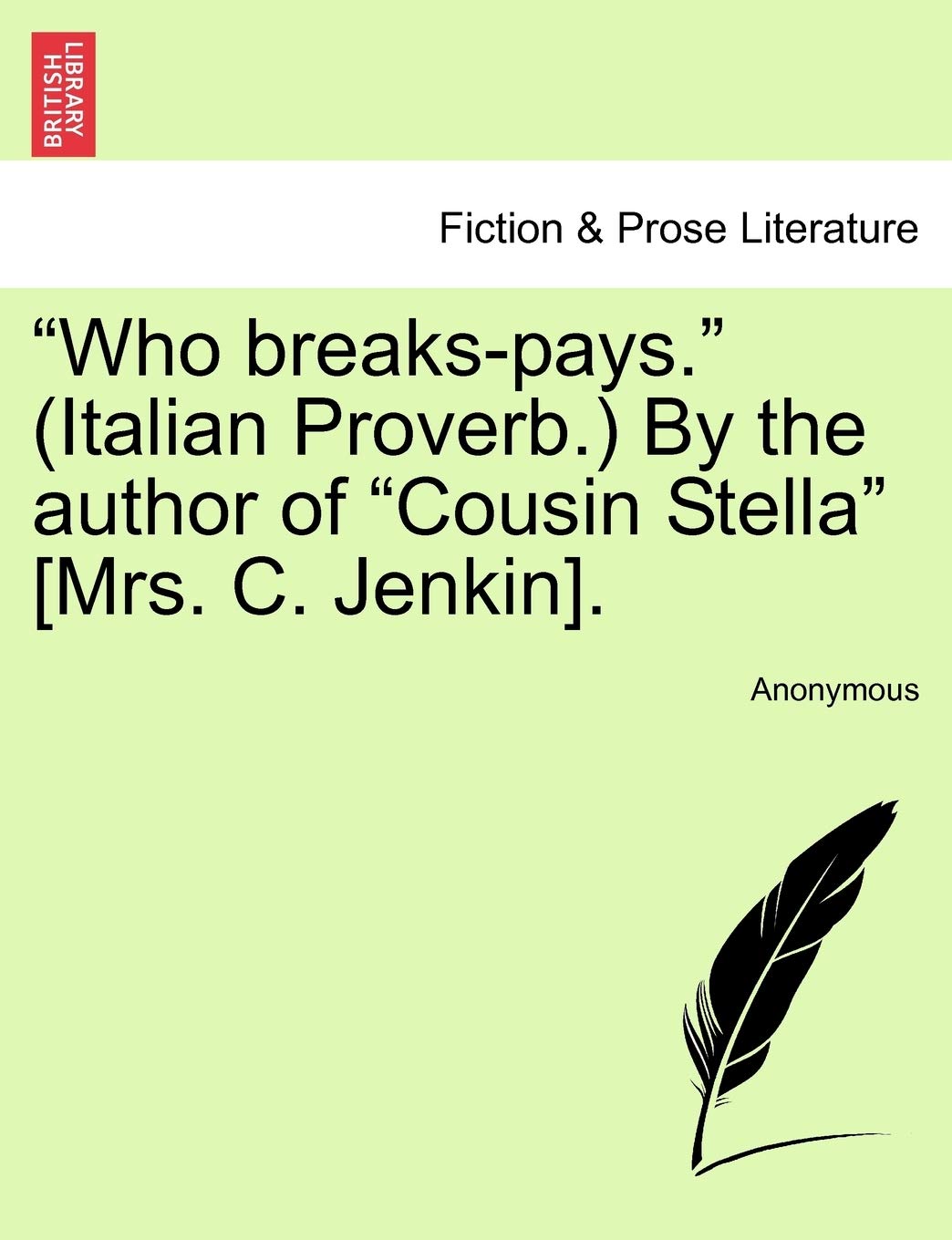 Who Breaks-Pays. (Italian Proverb.) by the Author of "Cousin Stella" . Contemporary literature