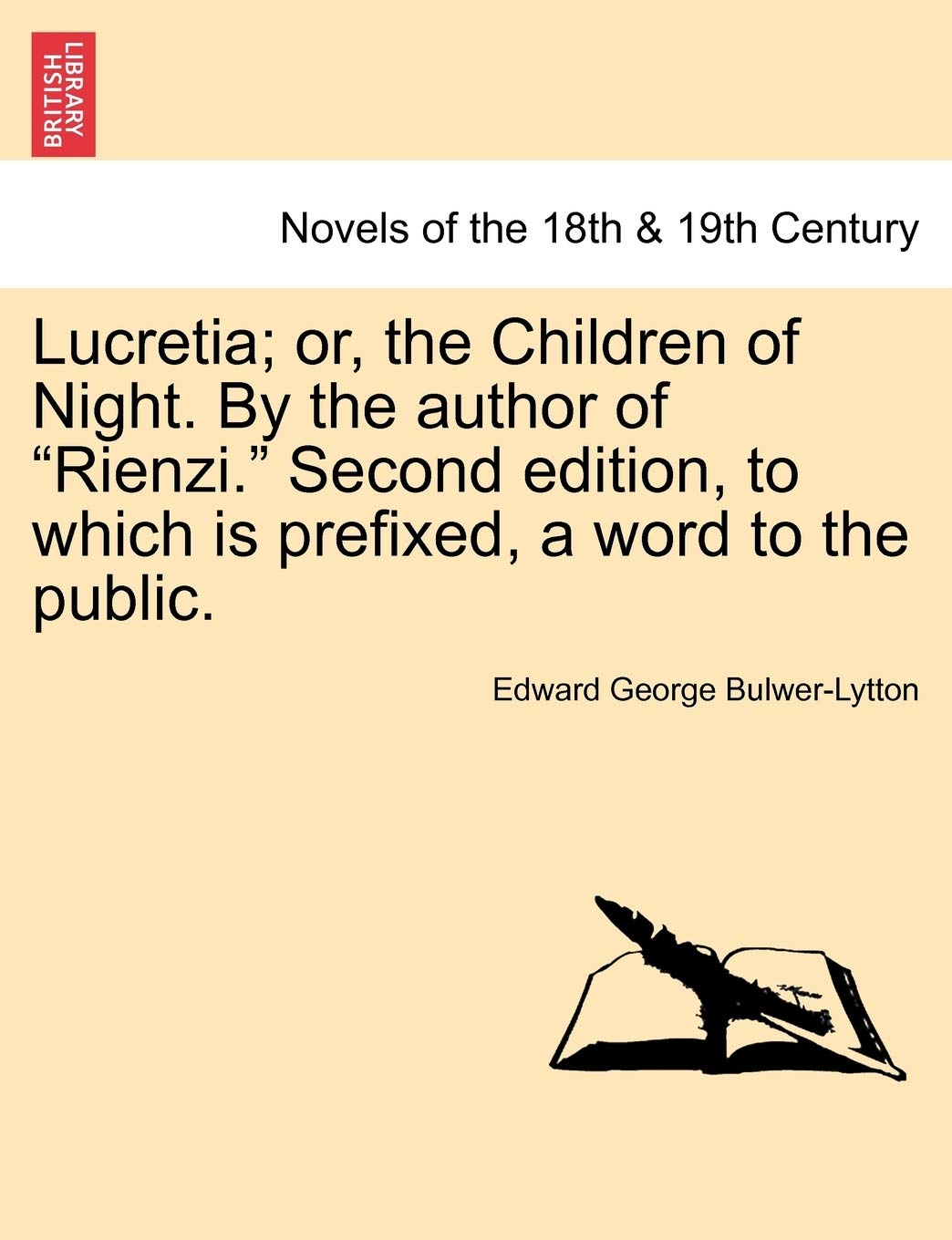 Lucretia; Or, the Children of Night. by the Author of Rienzi. Second Edition, to Which Is Prefixed, a Word to the Public. Classics