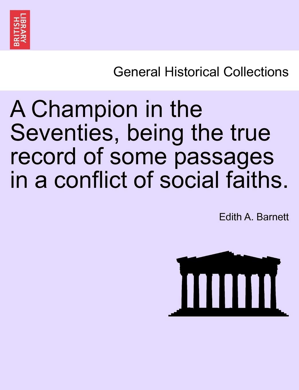 A Champion in the Seventies, Being the True Record of Some Passages in a Conflict of Social Faiths. Politics & History