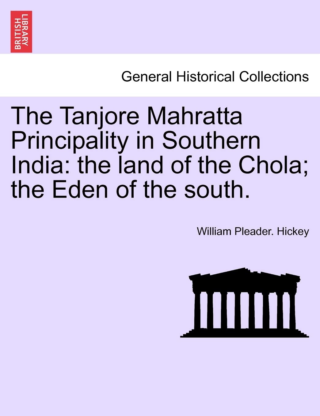 The Tanjore Mahratta Principality in Southern India: The Land of the Chola; The Eden of the South. Politics & History