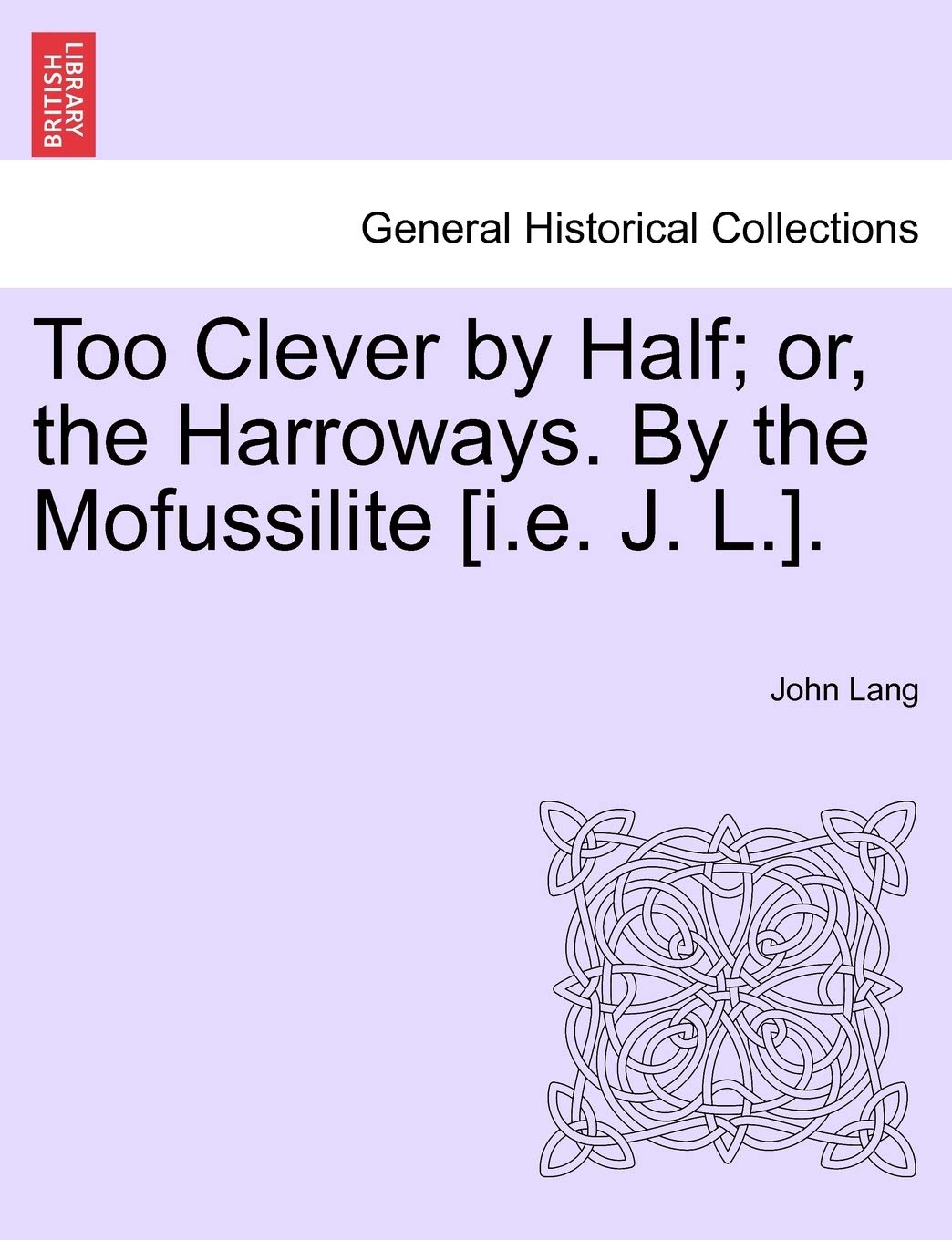 Too Clever by Half; Or, the Harroways. by the Mofussilite . book