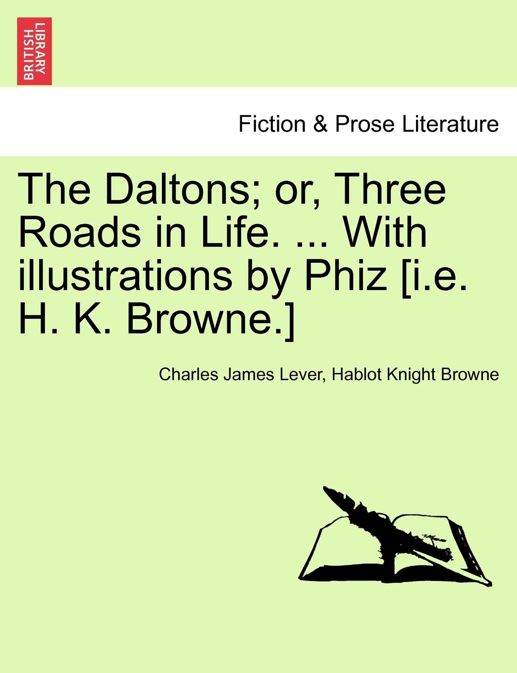 The Daltons; Or, Three Roads in Life. ... with Illustrations by Phiz Classics