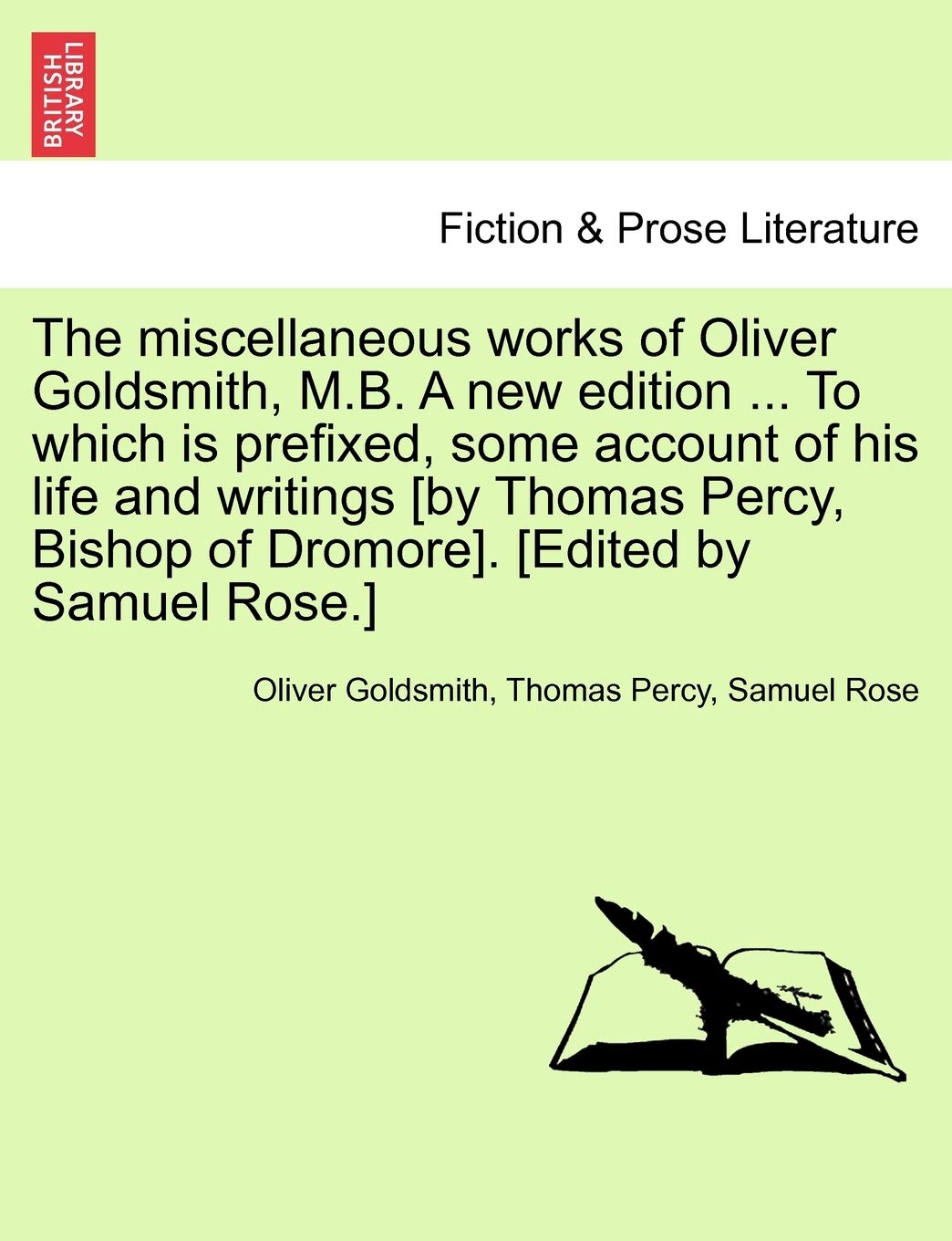 The Miscellaneous Works of Oliver Goldsmith, M.B. a New Edition ... to Which Is Prefixed, Some Account of His Life and Writings . book