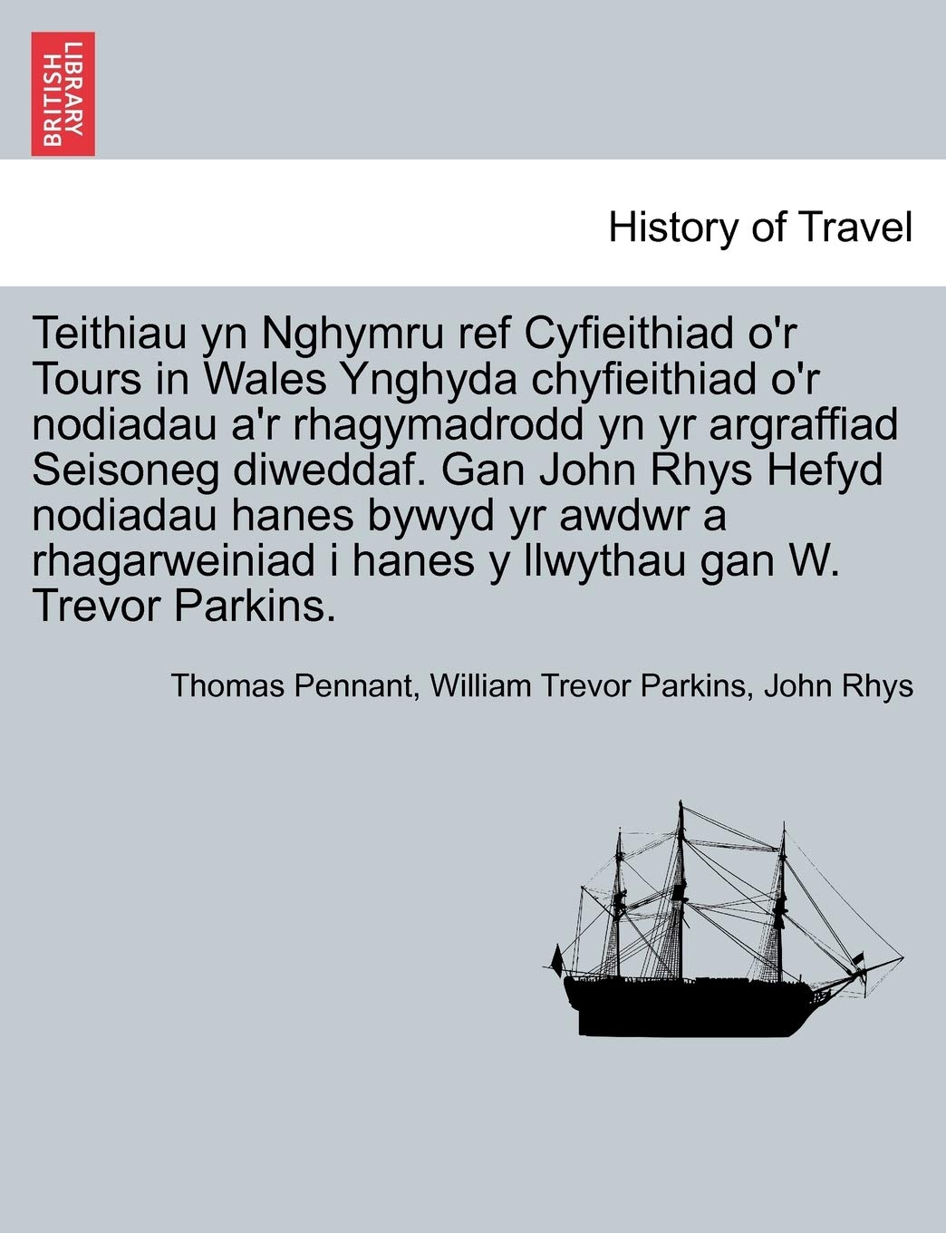 Teithiau yn Nghymru ref Cyfieithiad o'r Tours in Wales Ynghyda chyfieithiad o'r nodiadau a'r rhagymadrodd yn yr argraffiad Seisoneg diweddaf. Gan John ... i hanes y llwythau gan W. Trevor Parkins. book
