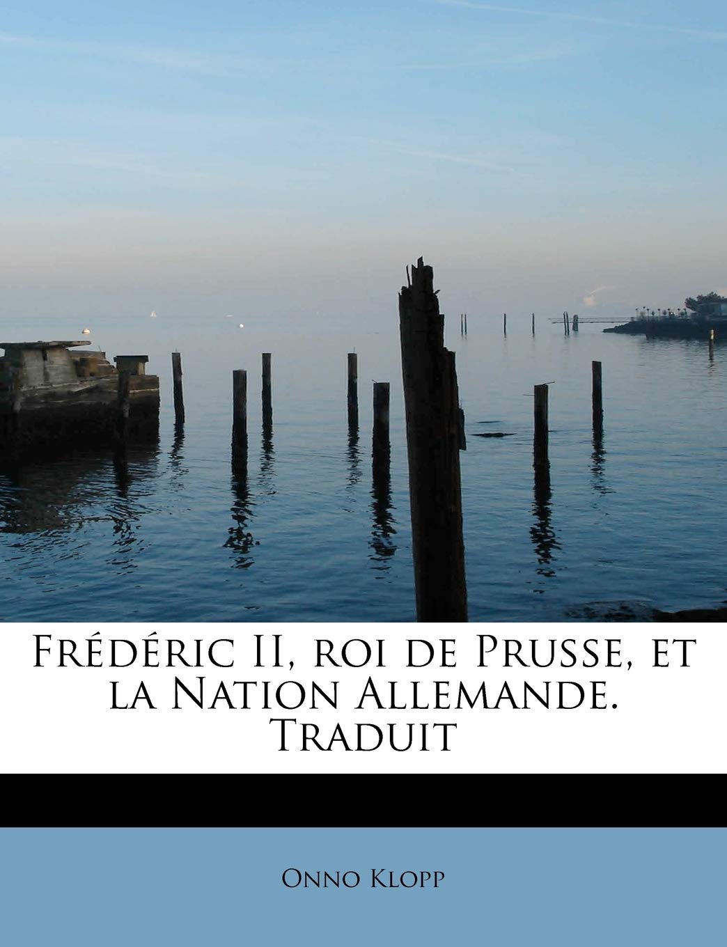Fr D Ric II, Roi de Prusse, Et La Nation Allemande. Traduit Politics & History
