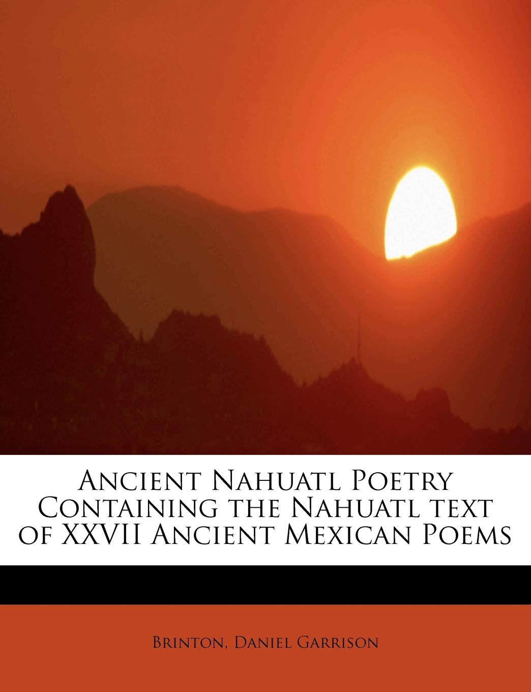 Ancient Nahuatl Poetry Containing the Nahuatl Text of XXVII Ancient Mexican Poems book