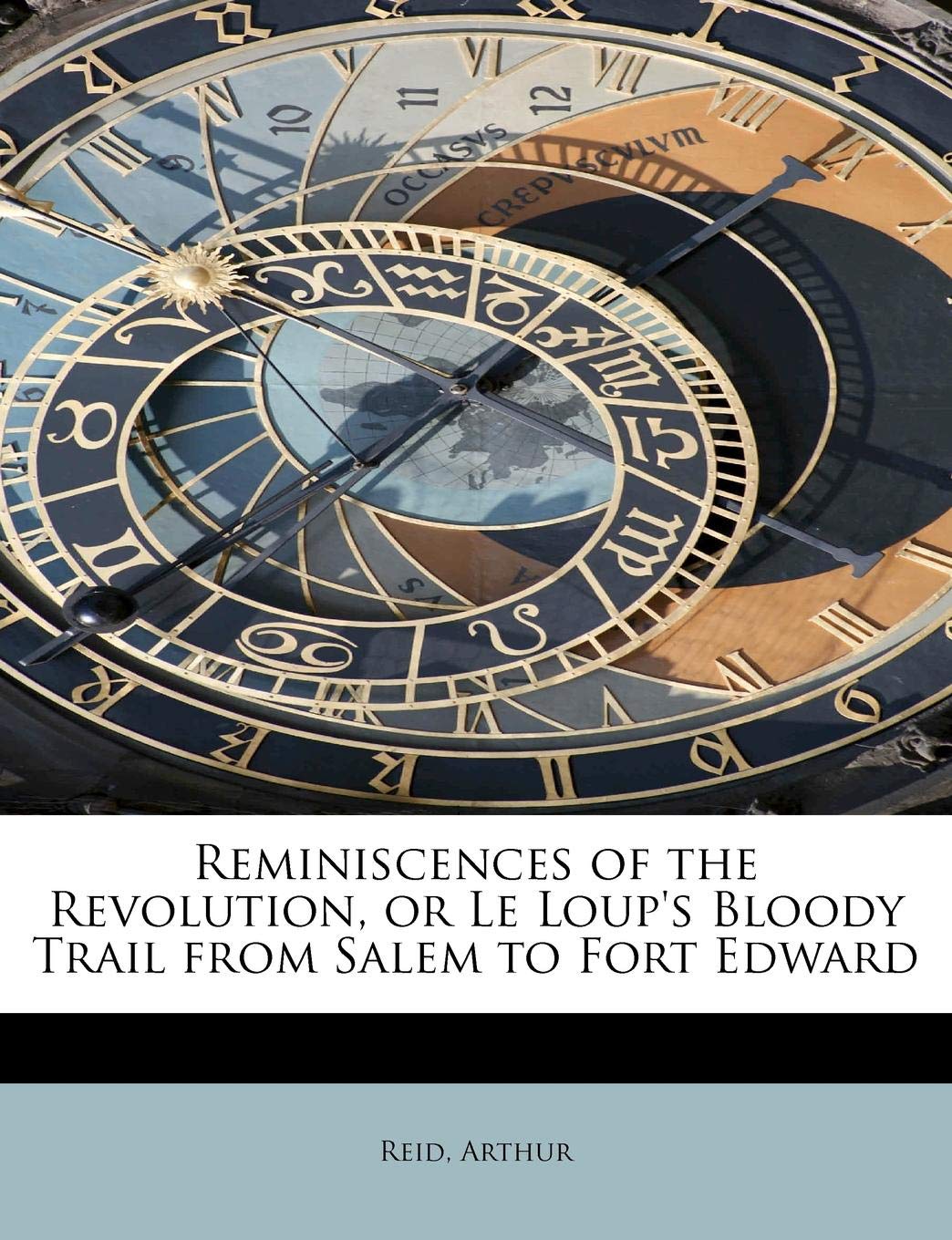 Reminiscences of the Revolution, or Le Loup's Bloody Trail from Salem to Fort Edward Politics & History