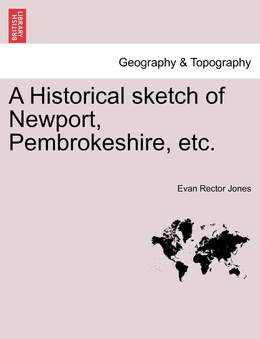 A Historical Sketch of Newport, Pembrokeshire, Etc. Geology & Geography