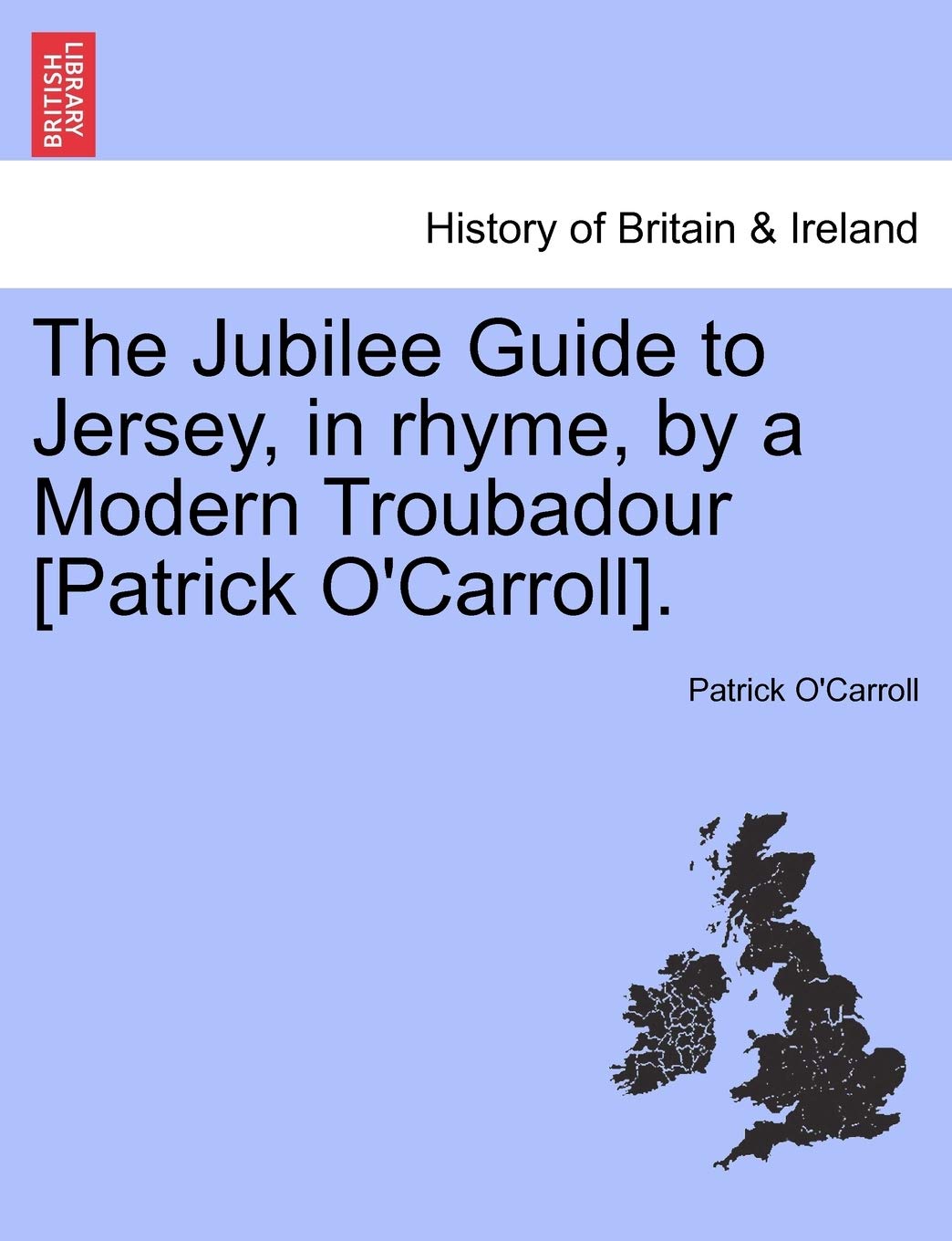 The Jubilee Guide to Jersey, in Rhyme, by a Modern Troubadour . Politics & History
