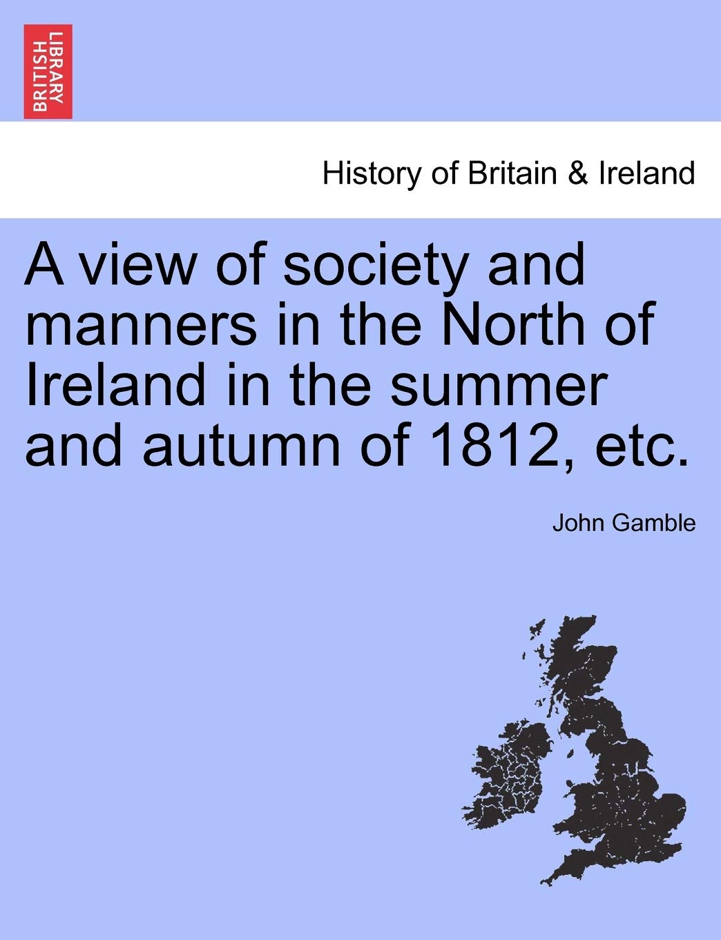 A View of Society and Manners in the North of Ireland in the Summer and Autumn of 1812, Etc. Social Sciences