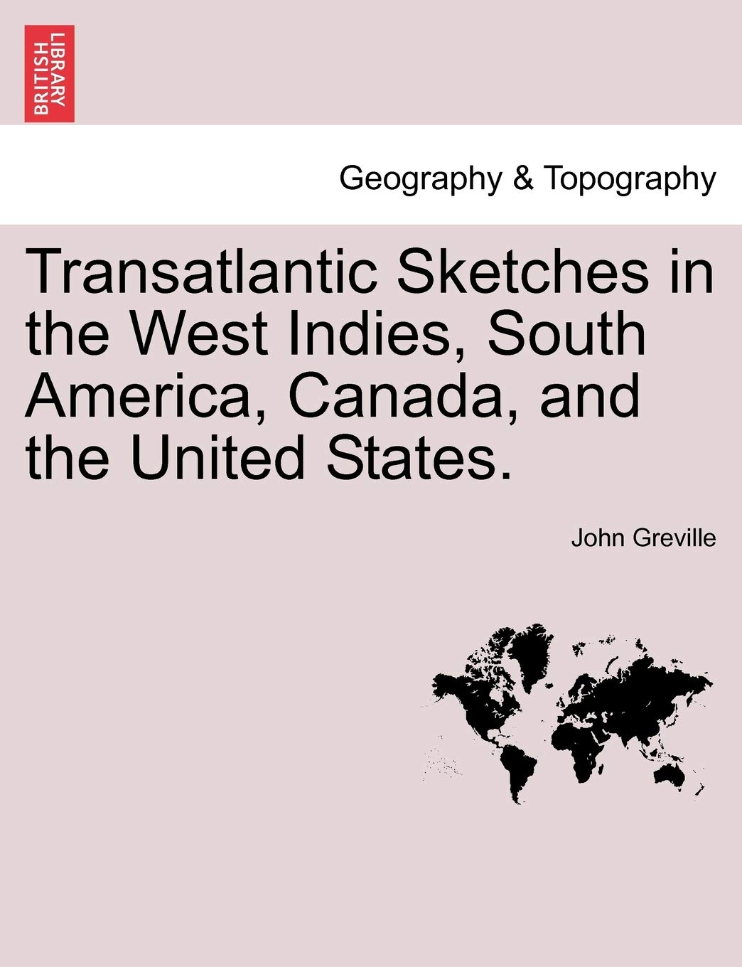 Transatlantic Sketches in the West Indies, South America, Canada, and the United States. Geology & Geography