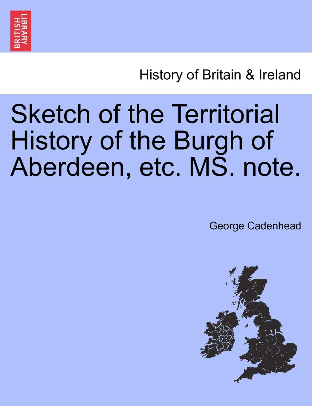 Sketch of the Territorial History of the Burgh of Aberdeen, Etc. Ms. Note. Contemporary literature