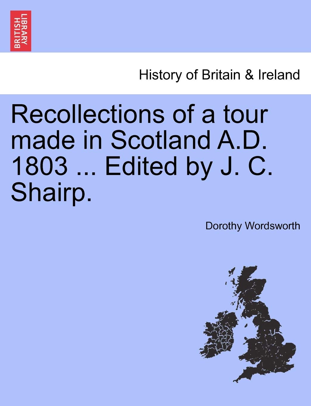 Recollections of a Tour Made in Scotland A.D. 1803 ... Edited by J. C. Shairp. Second Edition Memories