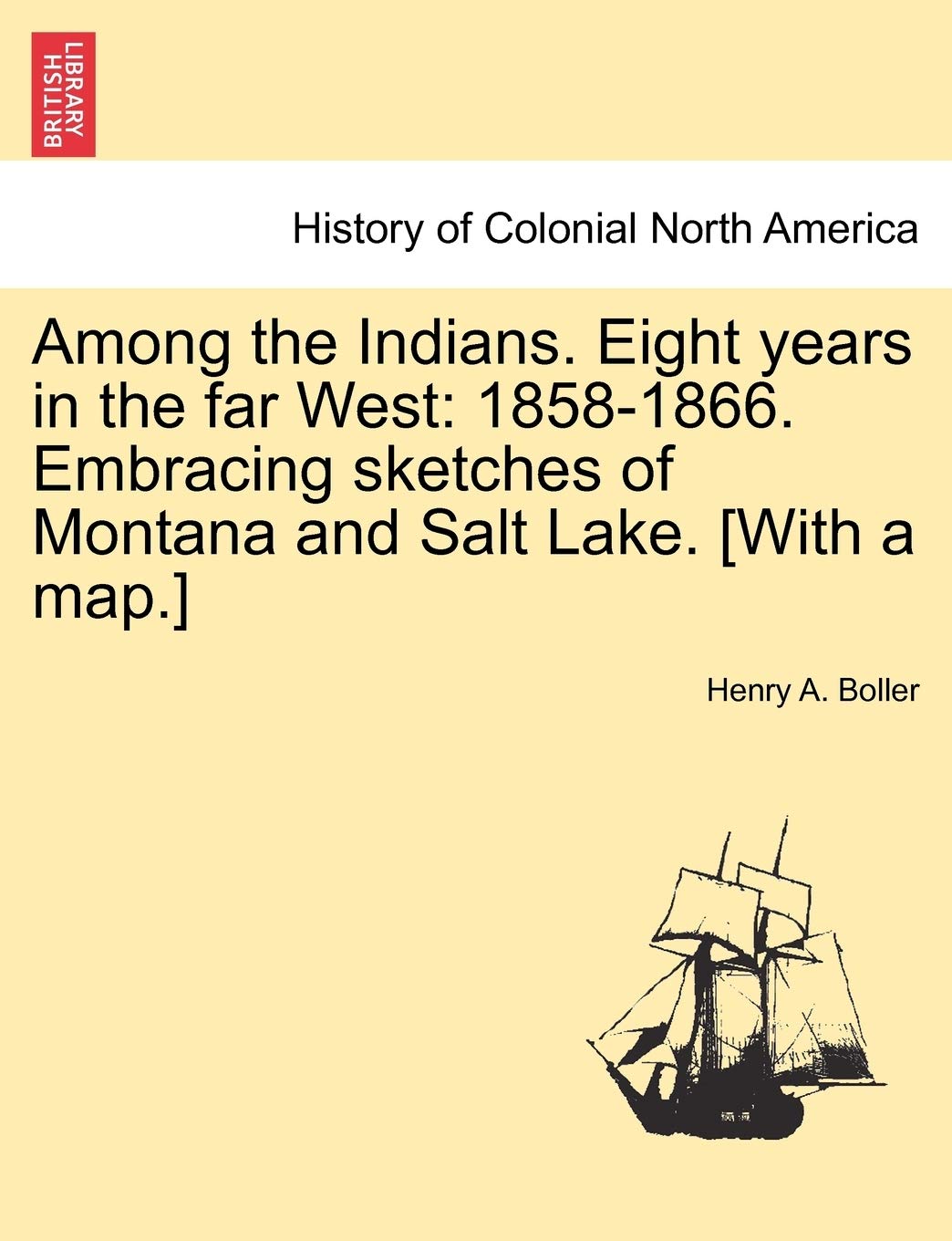 Among the Indians. Eight Years in the Far West: 1858-1866. Embracing Sketches of Montana and Salt Lake. Politics & History