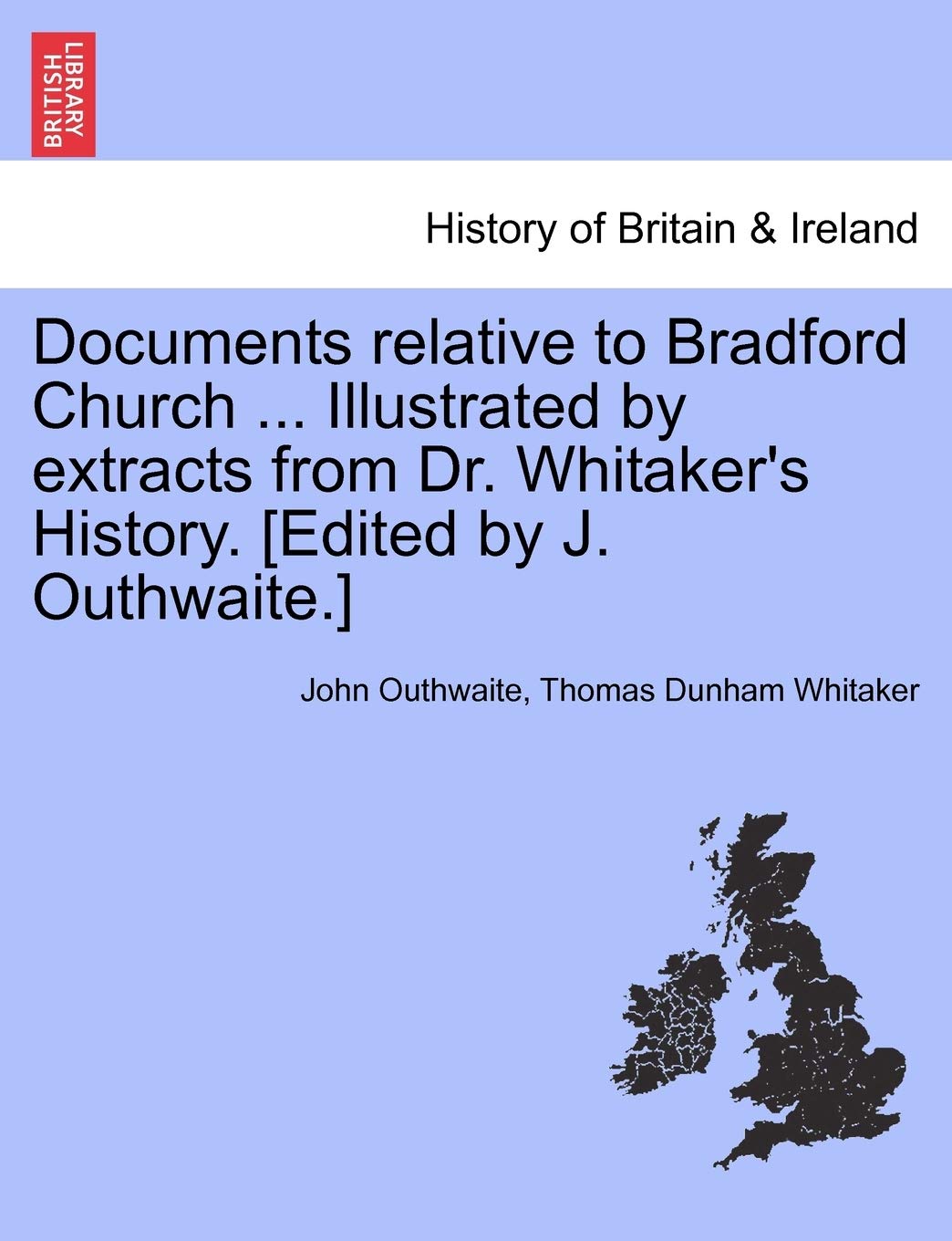 Documents Relative to Bradford Church ... Illustrated by Extracts from Dr. Whitaker's History. Politics & History