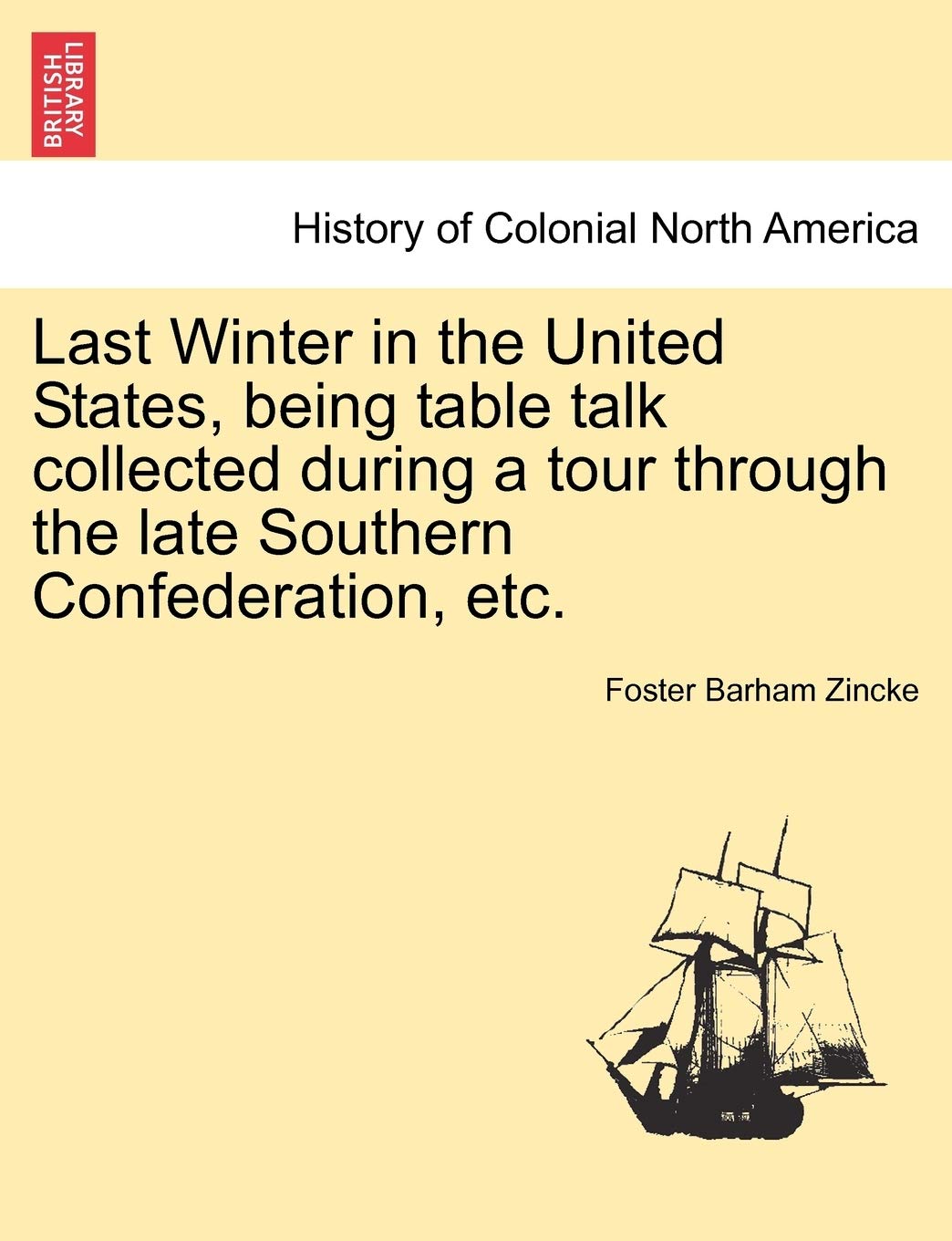 Last Winter in the United States, Being Table Talk Collected During a Tour Through the Late Southern Confederation, Etc. Politics & History