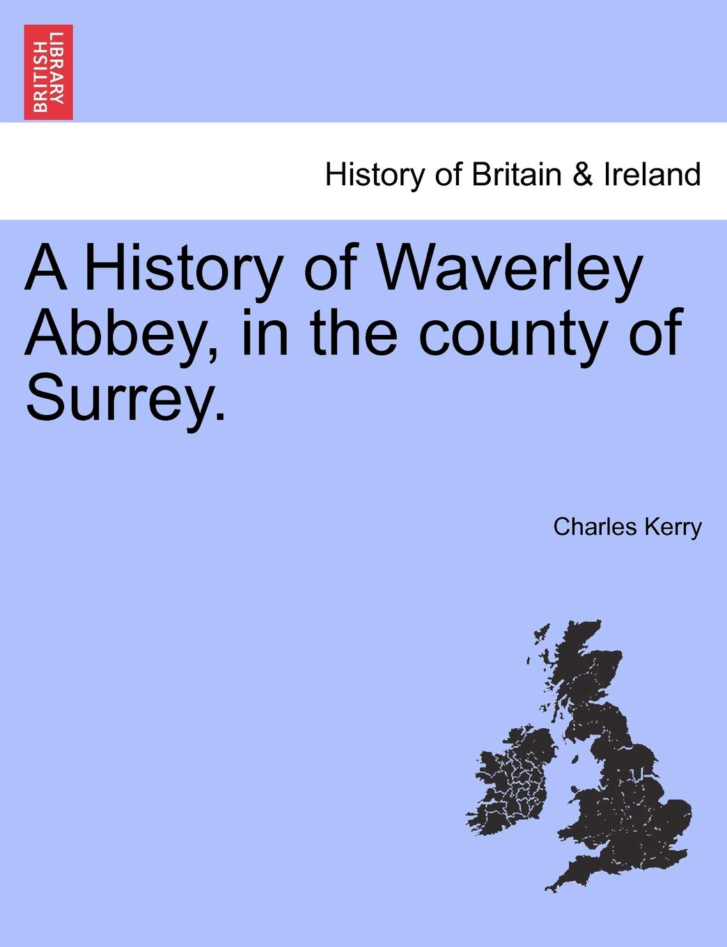 A History of Waverley Abbey, in the County of Surrey. Politics & History