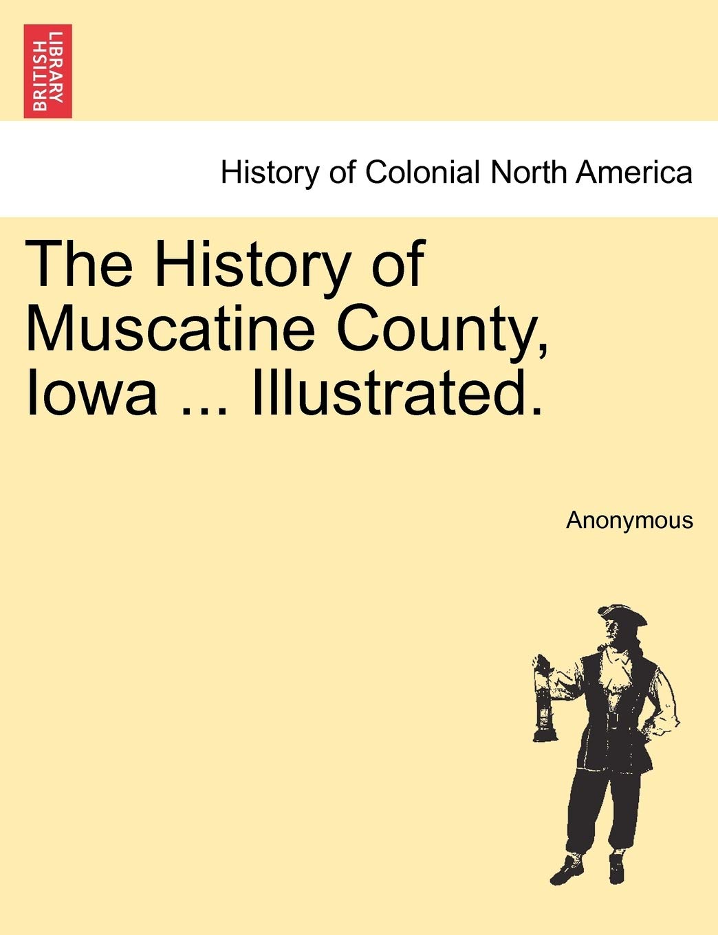 The History of Muscatine County, Iowa ... Illustrated. Politics & History