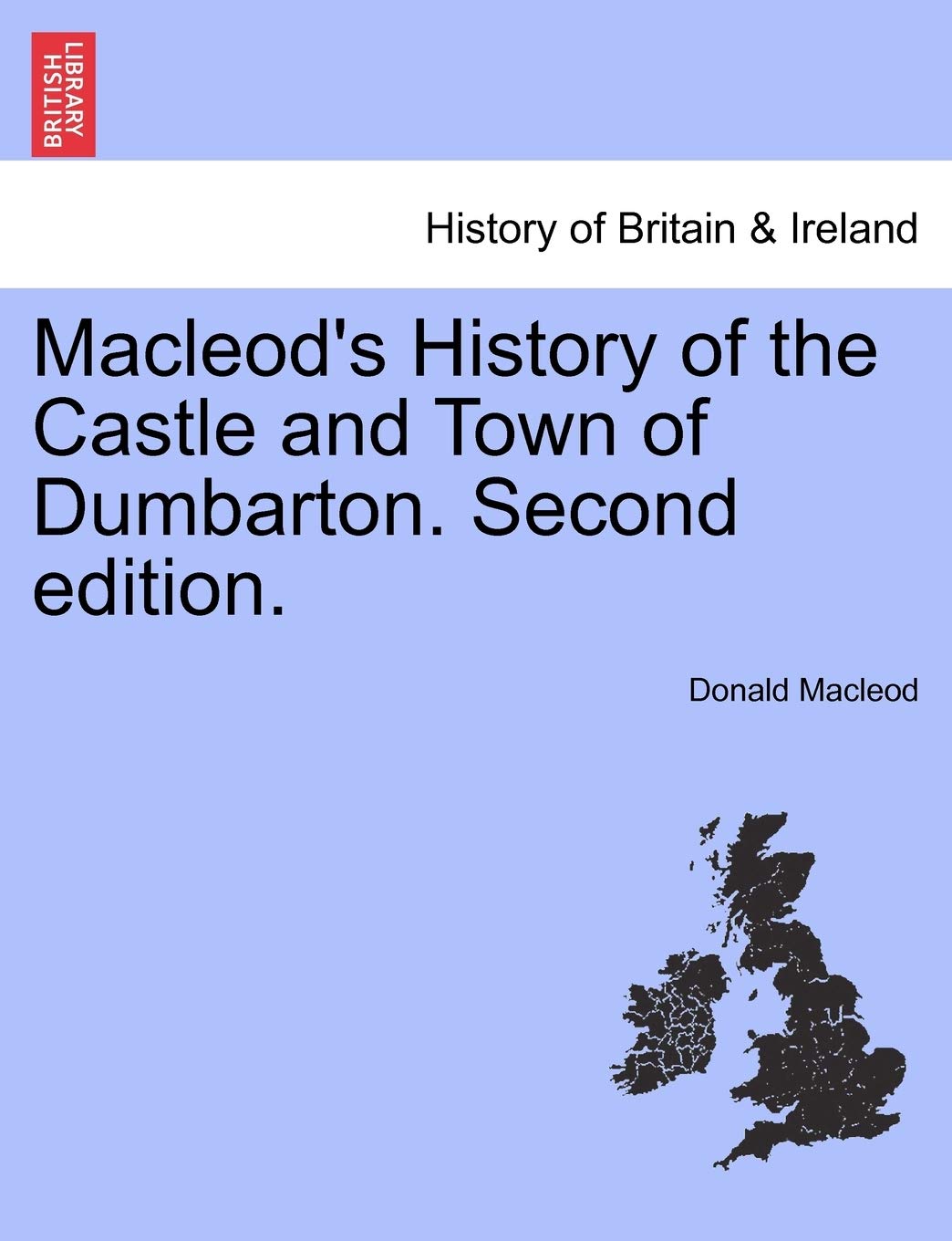MacLeod's History of the Castle and Town of Dumbarton. Second Edition. Politics & History