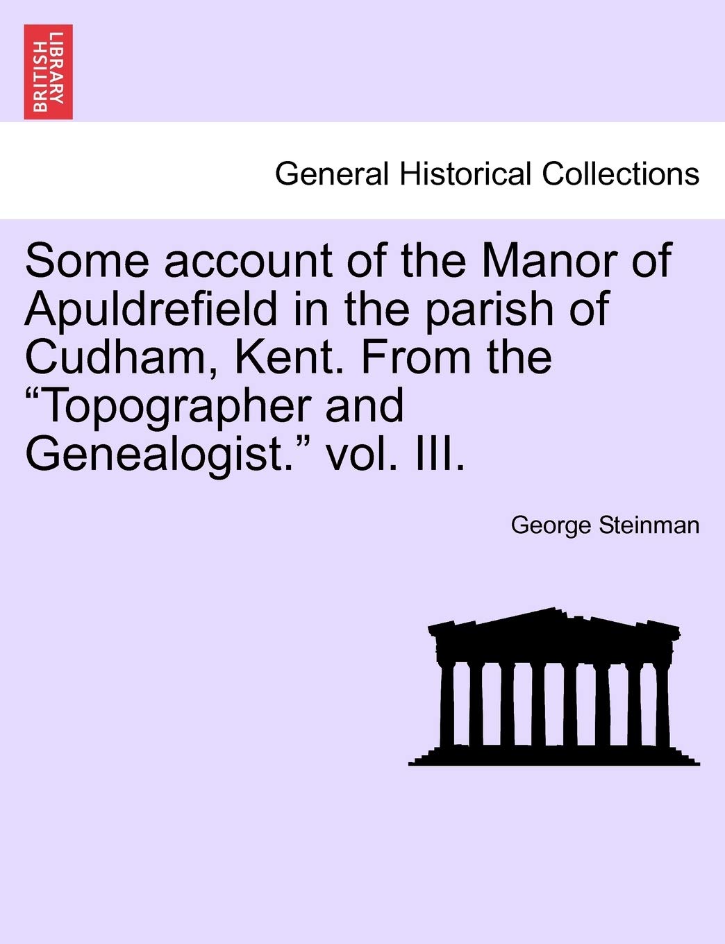 Some Account of the Manor of Apuldrefield in the Parish of Cudham, Kent. from the Topographer and Genealogist. Vol. III. Politics & History