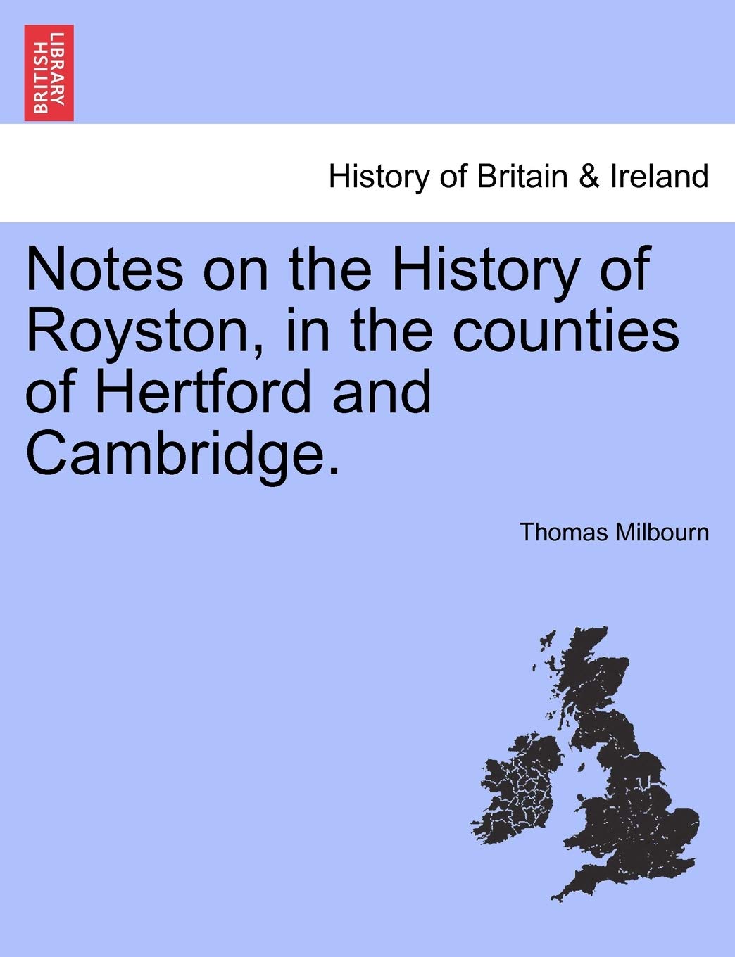 Notes on the History of Royston, in the Counties of Hertford and Cambridge. Politics & History