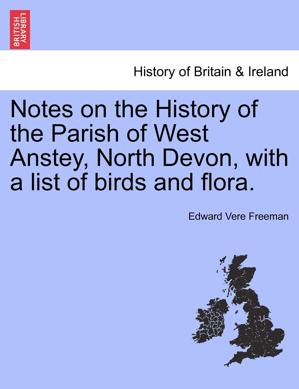 Notes on the History of the Parish of West Anstey, North Devon, with a List of Birds and Flora. Politics & History