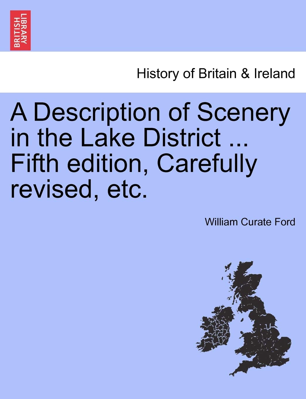 A Description of Scenery in the Lake District ... Fifth Edition, Carefully Revised, Etc. Politics & History