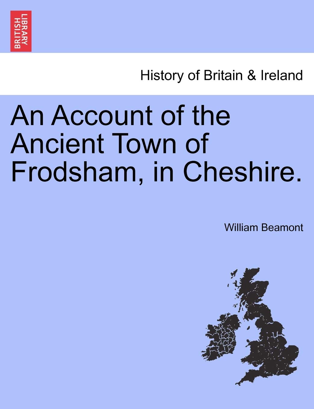 An Account of the Ancient Town of Frodsham, in Cheshire. Politics & History