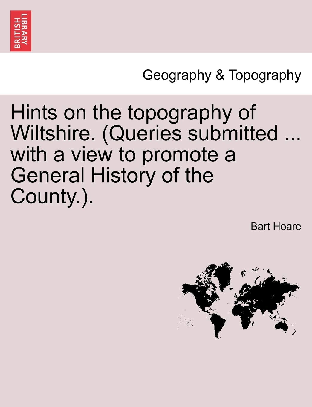 Hints on the Topography of Wiltshire. (Queries Submitted ... with a View to Promote a General History of the County.). Geology & Geography