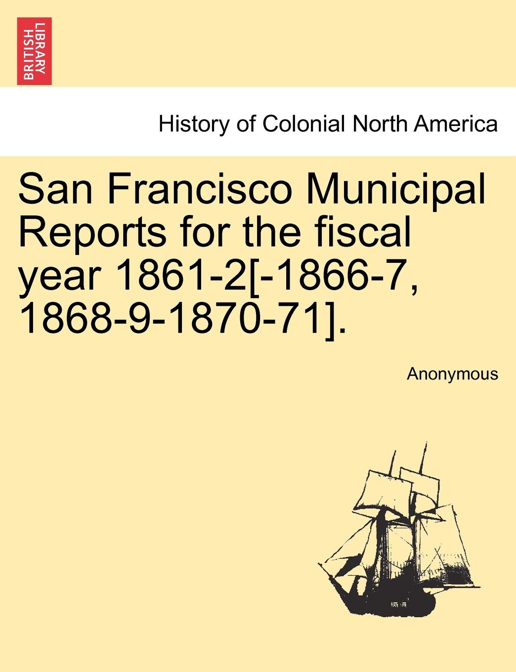San Francisco Municipal Reports for the Fiscal Year 1861-2. Politics & History