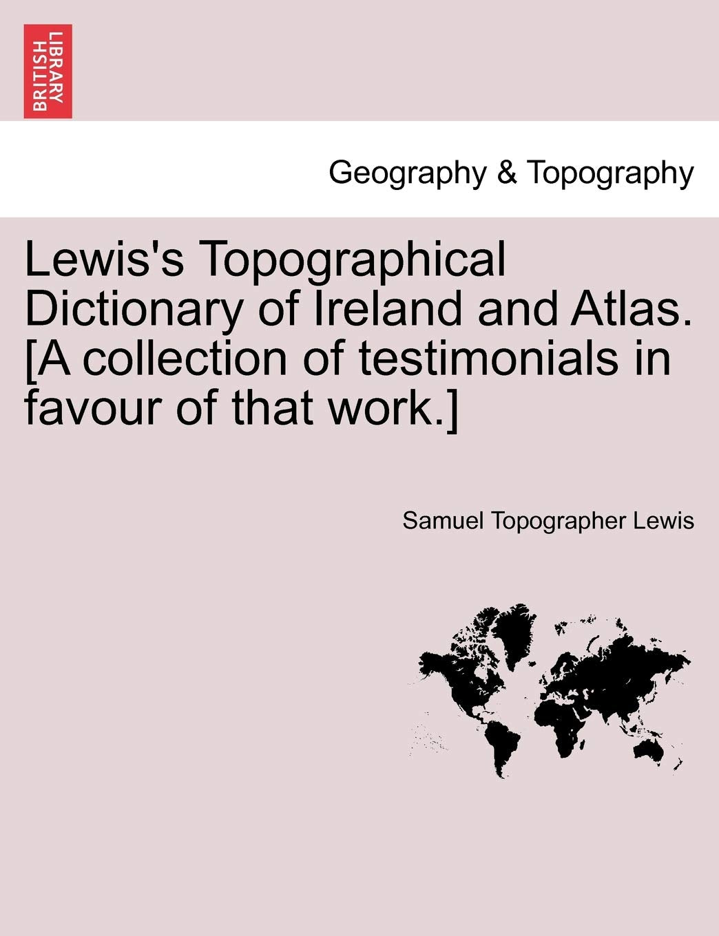 Lewis's Topographical Dictionary of Ireland and Atlas. Geology & Geography
