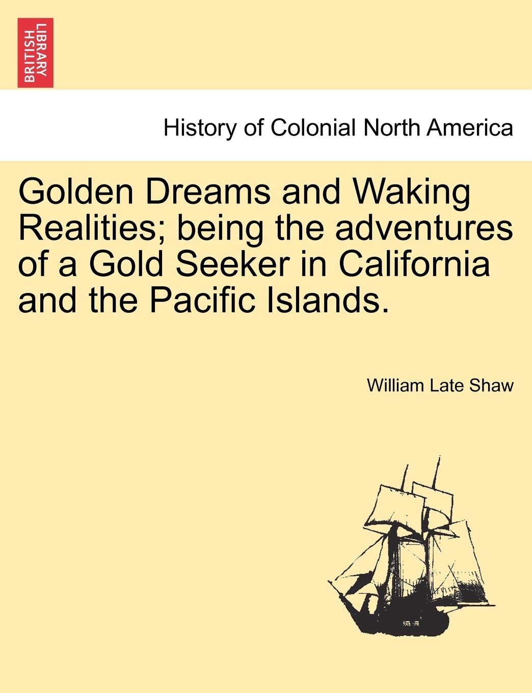 Golden Dreams and Waking Realities; Being the Adventures of a Gold Seeker in California and the Pacific Islands. Politics & History